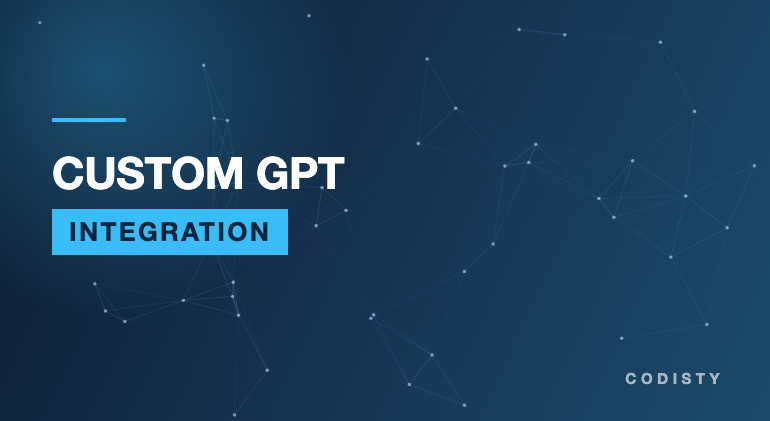 Custom GPT and LLM Integration by Codisty Custom GPT and LLM Integration services by Codisty